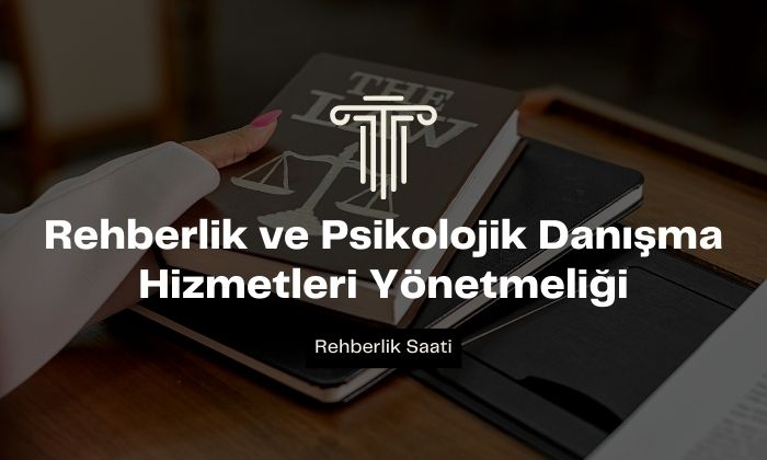 Rehberlik ve Psikolojik Danışma Hizmetleri Yönetmeliği