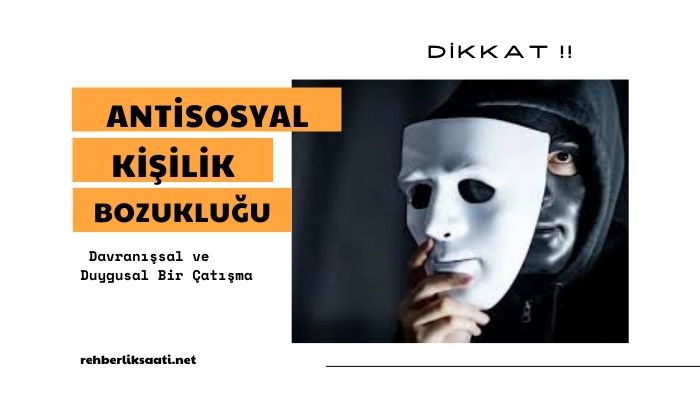 Antisosyal Kişilik Bozukluğu: Davranışsal ve Duygusal Bir Çatışma