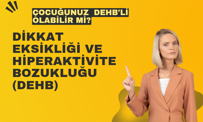 Dikkat Eksikliği ve Hiperaktivite Bozukluğu (DEHB) Nedir?